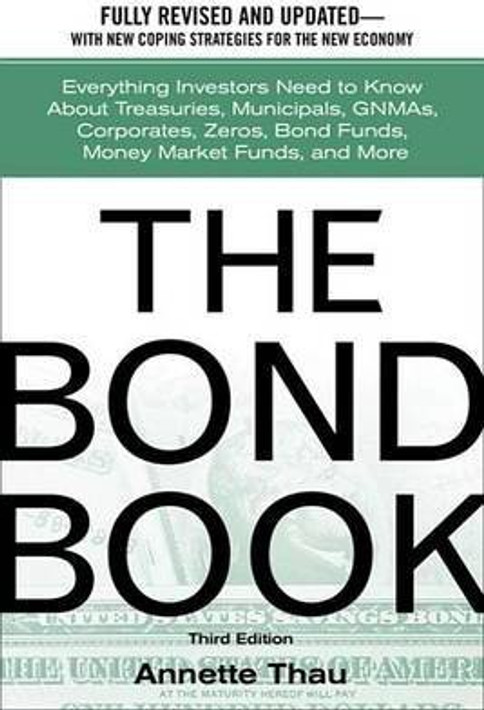 Buy The Bond Book: Everything Investors Need to Know about Treasuries, Municipals, Gnmas, Corporates, Zeros, Bond Funds, Money Market Funds, and More (... Online at Best Price - GlowMirror