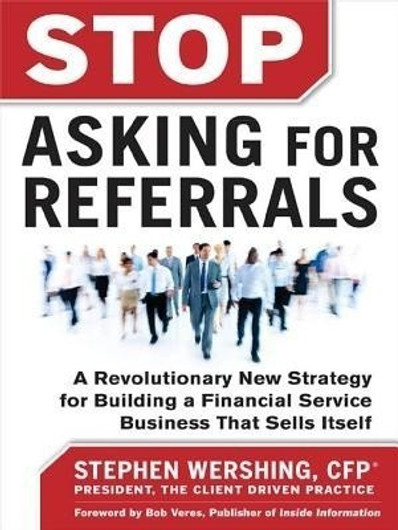 Buy Stop Asking for Referrals: A Revolutionary New Strategy for Building a Financial Service Business That Sells Itself (English, Paperback) Online at Best Price - GlowMirror
