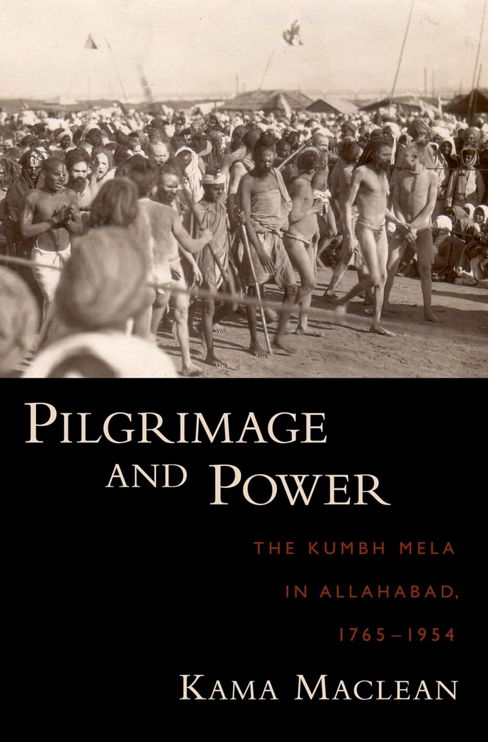 Buy Pilgrimage and Power: The Kumbh Mela in Allahabad, 1765-1954 (English, Hardcover, Kama MacLean) Online at Best Price - GlowMirror