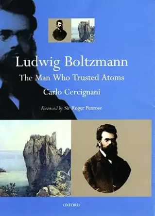 Buy Ludwig Boltzmann: The Man Who Trusted Atoms (English, Paperback, Sir Penrose, Roger, Carlo Cercignani) Online at Best Price - GlowMirror