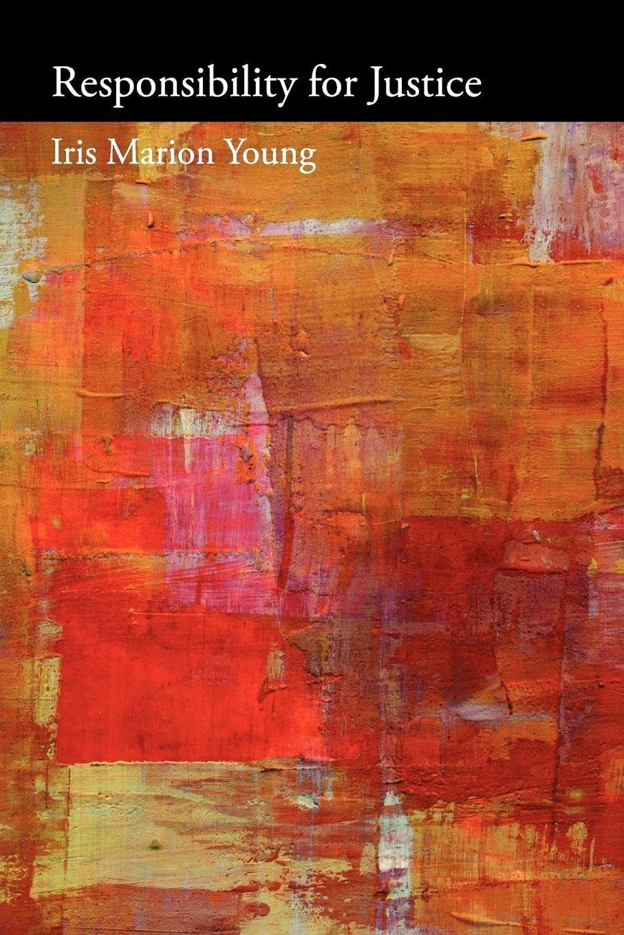 Buy Responsibility for Justice: The Great Divide in Twentieth-Century Theology (Oxford Political Philosophy) (English, Paperback, Iris Marion Young, Ma... Online at Best Price - GlowMirror