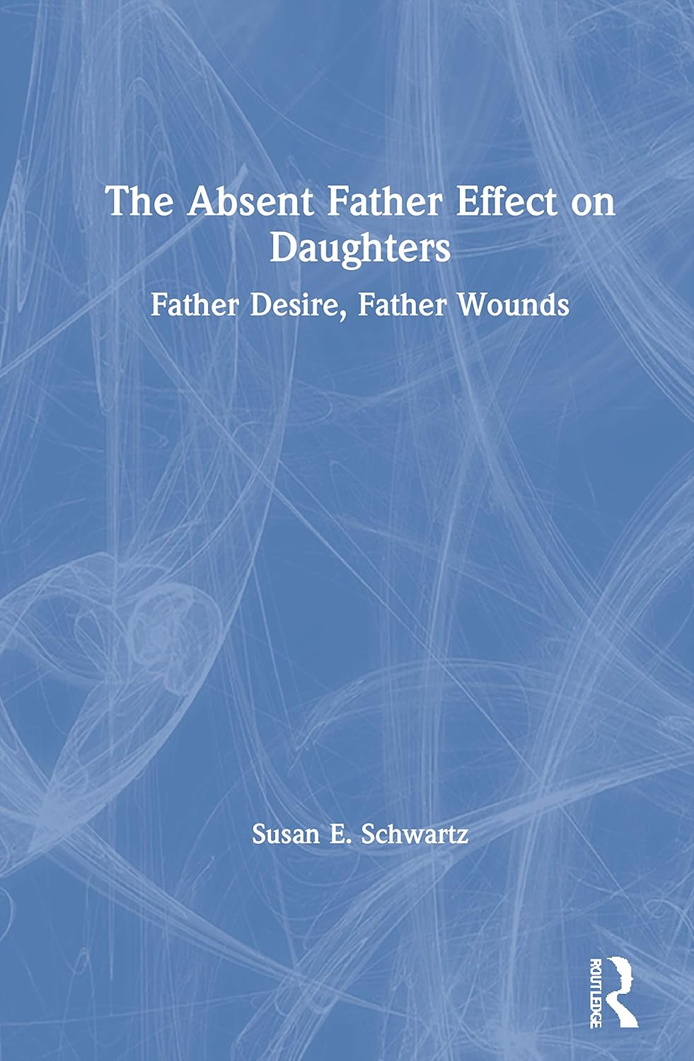 Buy The Absent Father Effect on Daughters: Father Desire, Father Wounds (English, Paperback, Susan E. Schwartz) Online at Best Price - GlowMirror