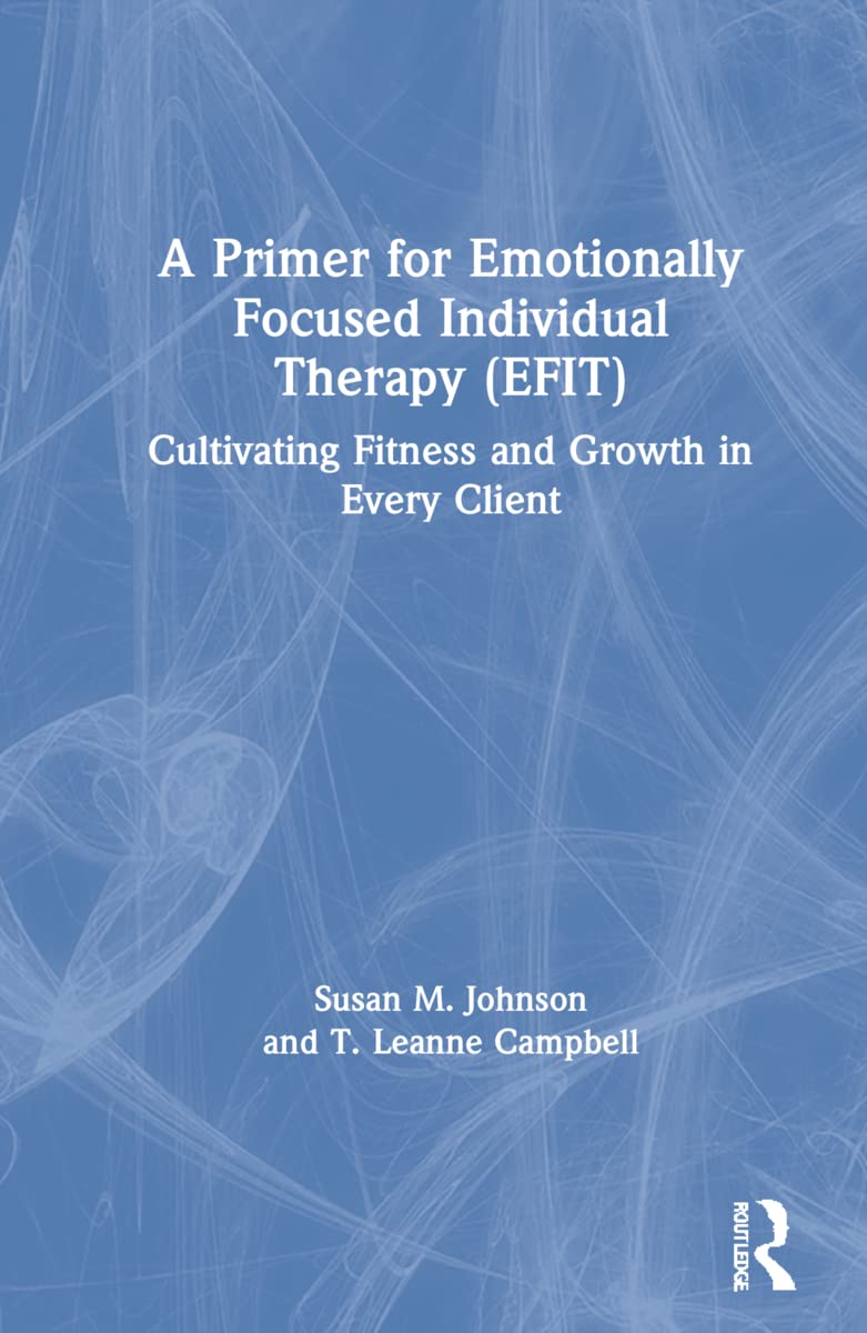 Buy A Primer for Emotionally Focused Individual Therapy (EFIT): Cultivating Fitness and Growth in Every Client (English, Paperback, Susan M. Johnson, T... Online at Best Price - GlowMirror