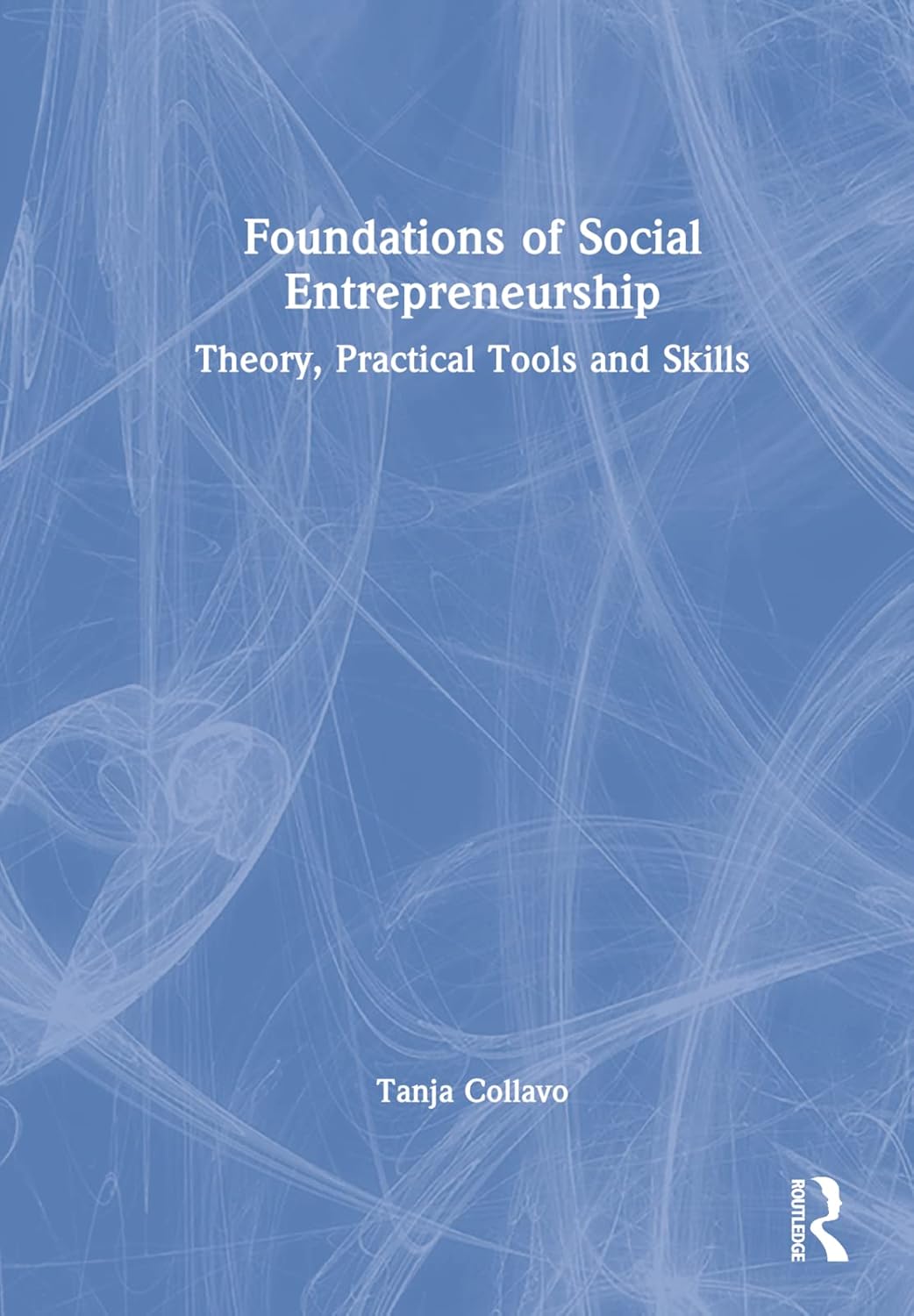 Buy Foundations of Social Entrepreneurship: Theory, Practical Tools and Skills (English, Paperback, Tanja Collavo) Online at Best Price - GlowMirror