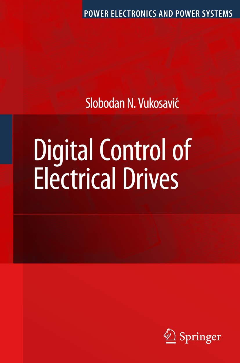 Buy Digital Control of Electrical Drives (Power Electronics and Power Systems) (English, Hardcover, Slobodan N. Vukosavic) Online at Best Price - GlowMirror