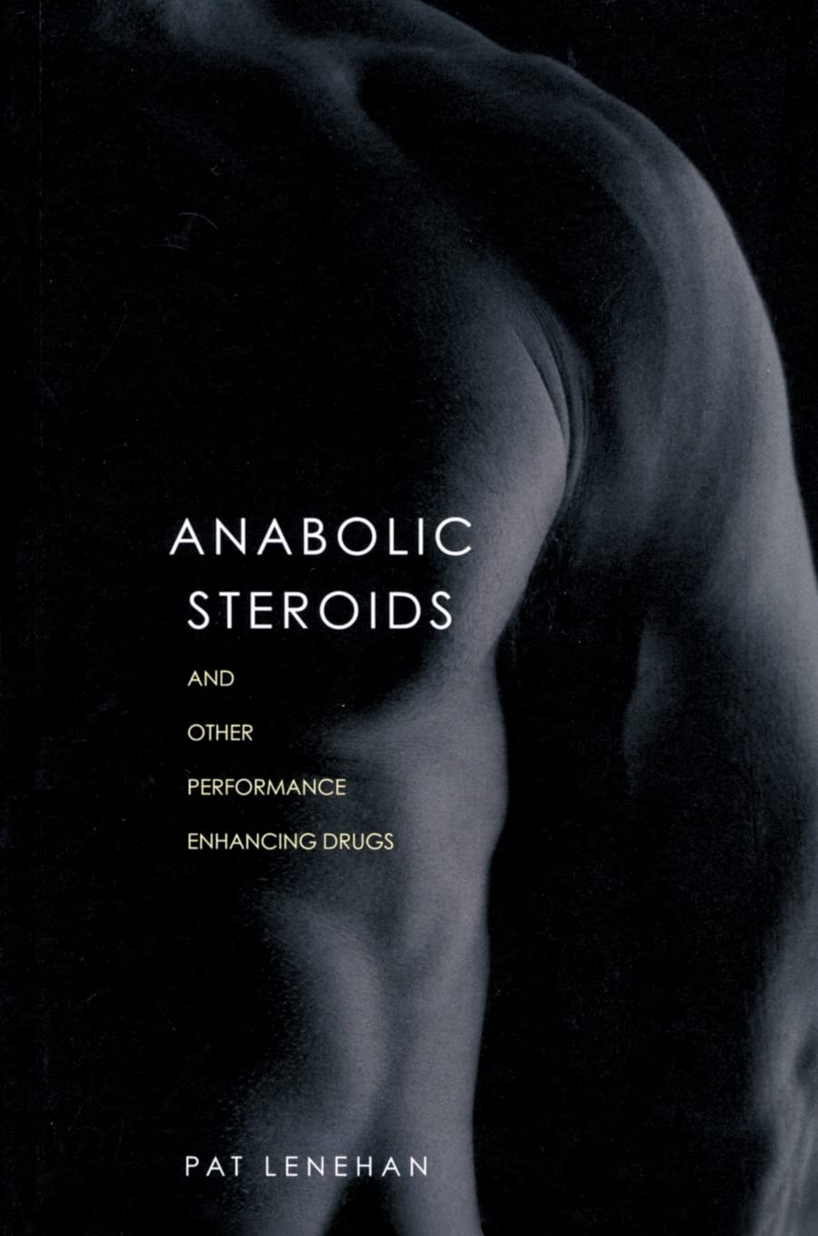 Buy Anabolic Steroids: And Other Performance-Enhancing Drugs (English, Paperback, Patrick Lenehan) Online at Best Price - GlowMirror