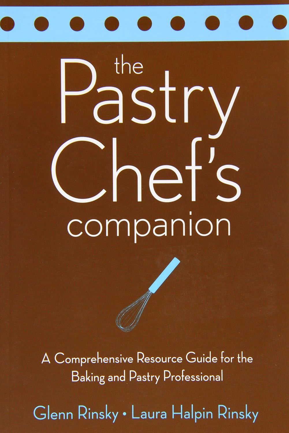 Buy The Pastry Chef's Companion: A Comprehensive Resource Guide for the Baking and Pastry Professional (English, Paperback, Glenn Rinsky) Online at Best Price - GlowMirror