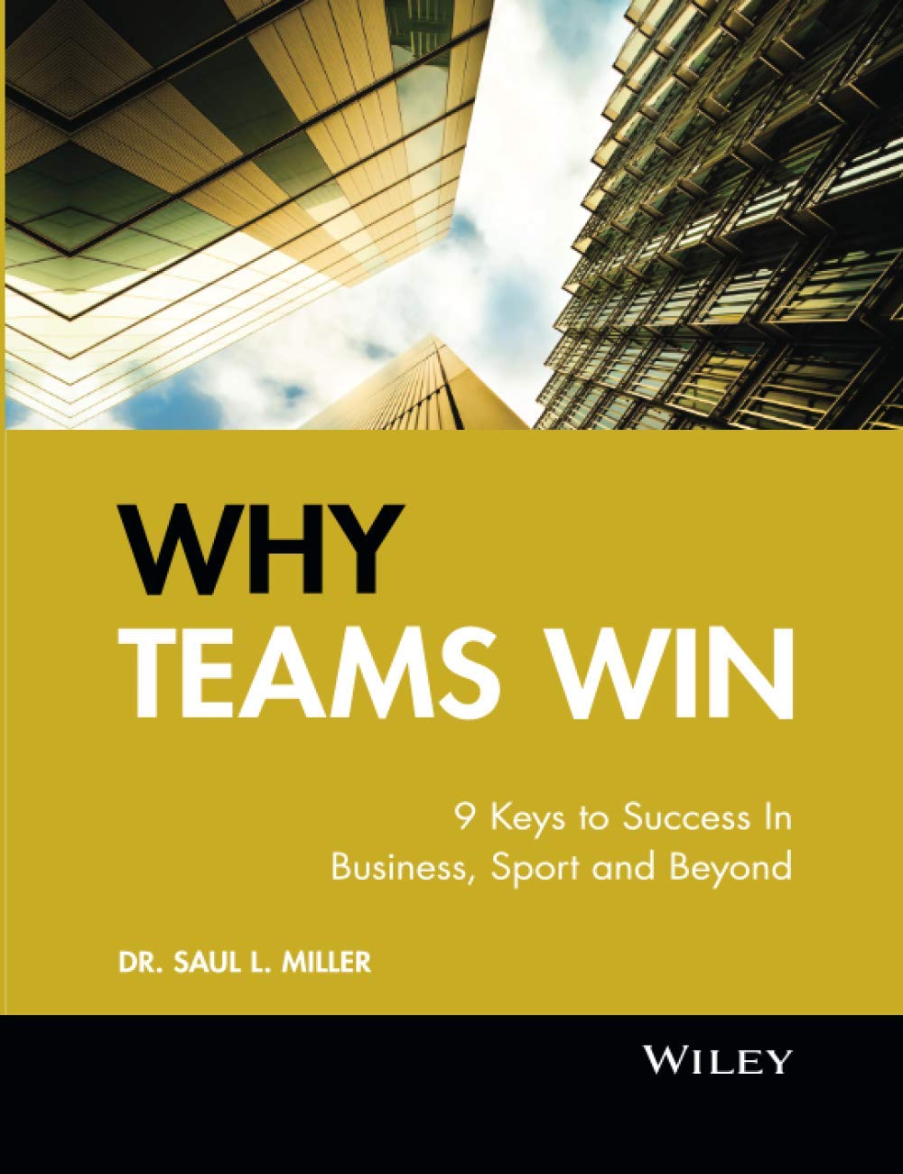 Buy Why Teams Win: 9 Keys to Success in Business, Sport, and Beyond (Jossey-Bass Leadership Series - Canada) (English, Paperback, Saul L. Miller) Online at Best Price - GlowMirror
