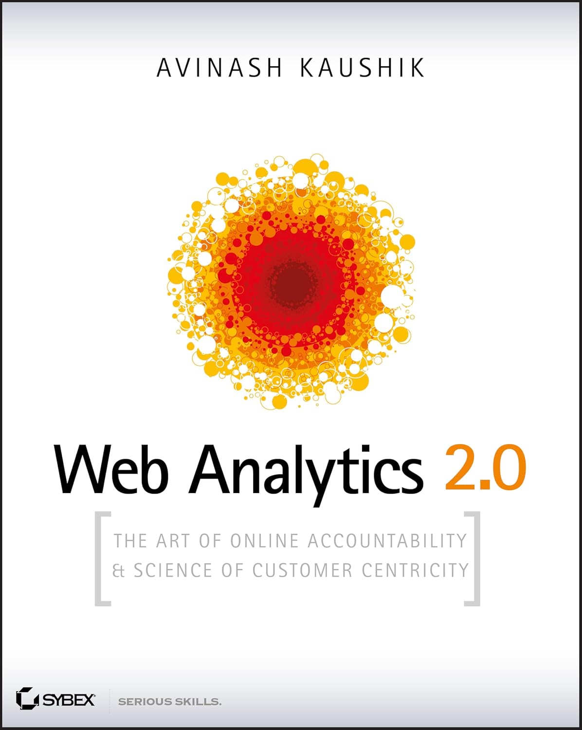 Buy Web Analytics 2.0: The Art of Online Accountability and Science of Customer Centricity [With CDROM] (English, Paperback, Avinash Kaushik) Online at Best Price - GlowMirror