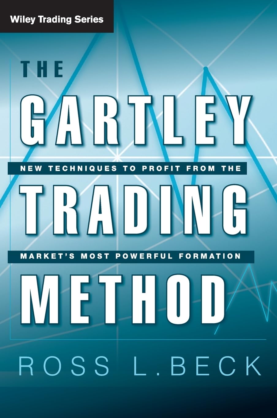 Buy The Gartley Trading Method: New Techniques to Profit from the Market's Most Powerful Formation: 462 (Wiley Trading) (English, Paperback, Ross L. Beck) Online at Best Price - GlowMirror