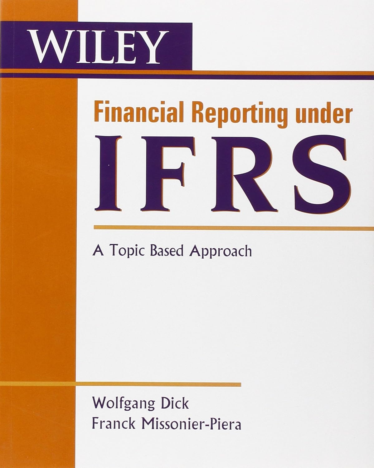 Buy Financial Reporting Under IFRS: A Topic Based Approach: 1 (Wiley Regulatory Reporting, 1) (English, Paperback, Wolfgang Dick, Franck Missionier-piera) Online at Best Price - GlowMirror