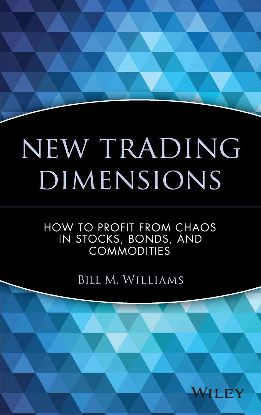 Buy New Trading Dimensions: How to Profit from Chaos in Stocks, Bonds, and Commodities: 72 (A Marketplace Book) (English, Paperback, Bill M. Williams) Online at Best Price - GlowMirror