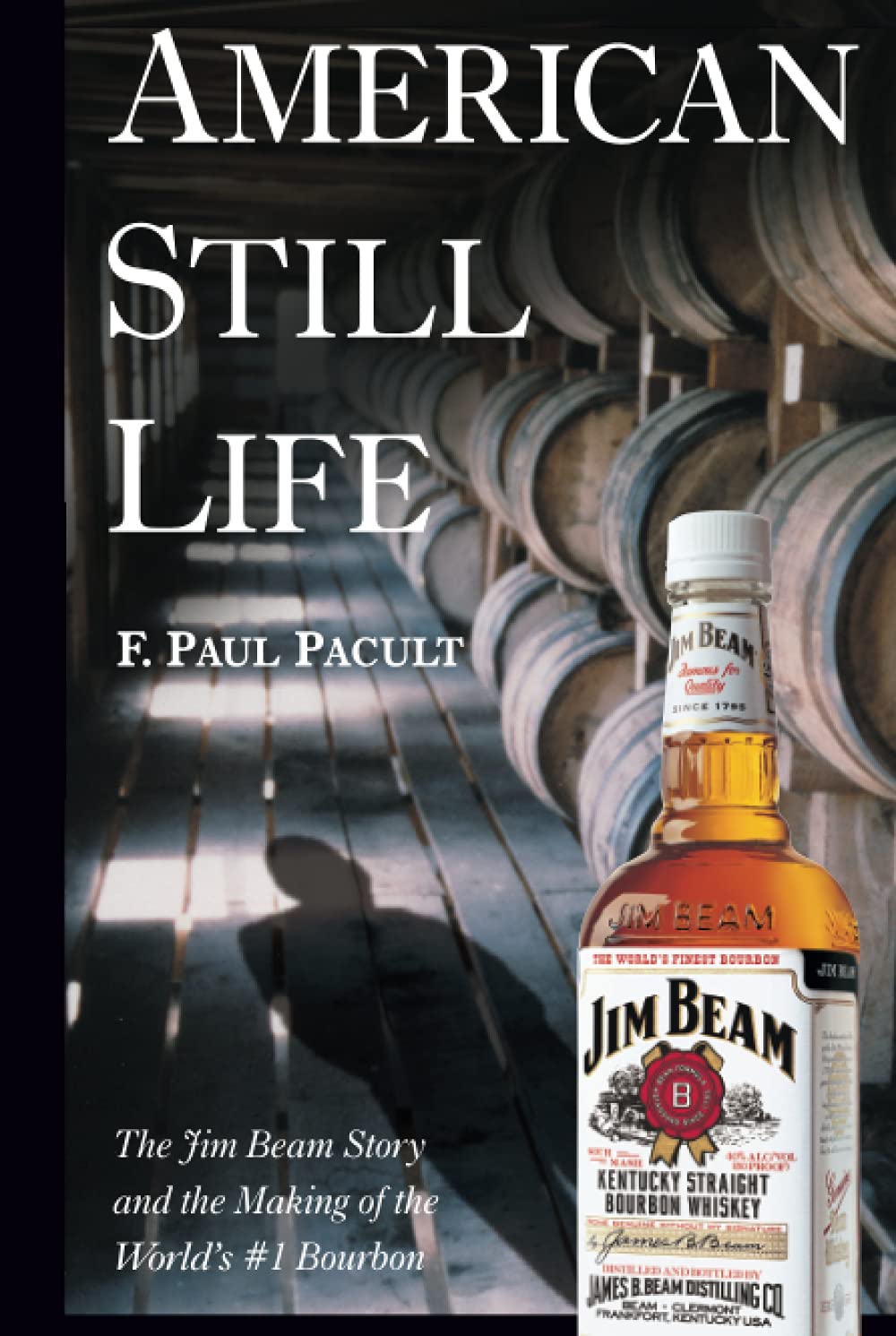 Buy American Still Life: The Jim Beam Story and the Making of the World's #1 Bourbon (English, Paperback, F. Paul Pacult) Online at Best Price - GlowMirror