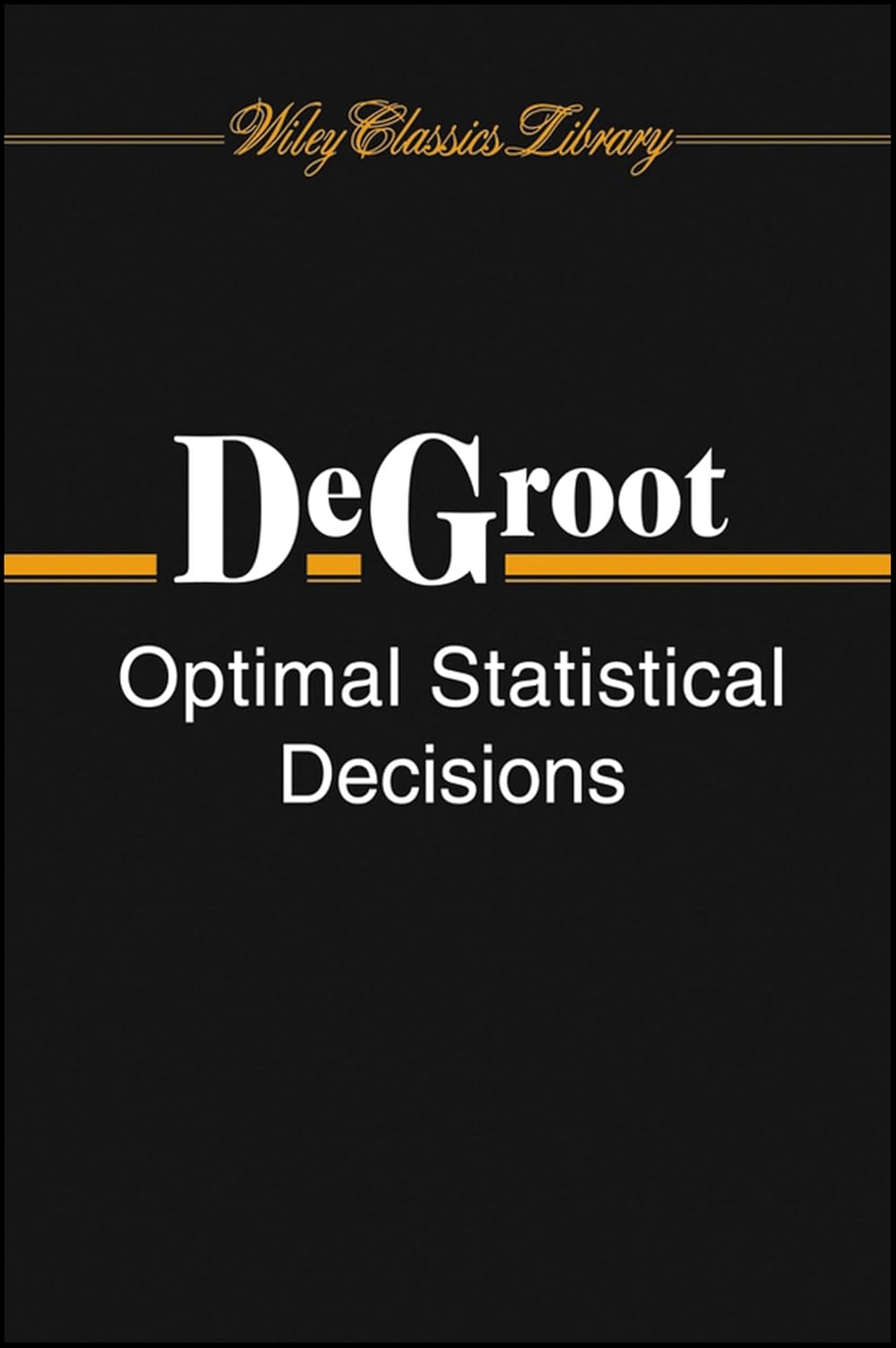 Buy Optimal Statistical Decisions: 82 (Wiley Classics Library) (English, Paperback, Morris H. Degroot) Online at Best Price - GlowMirror