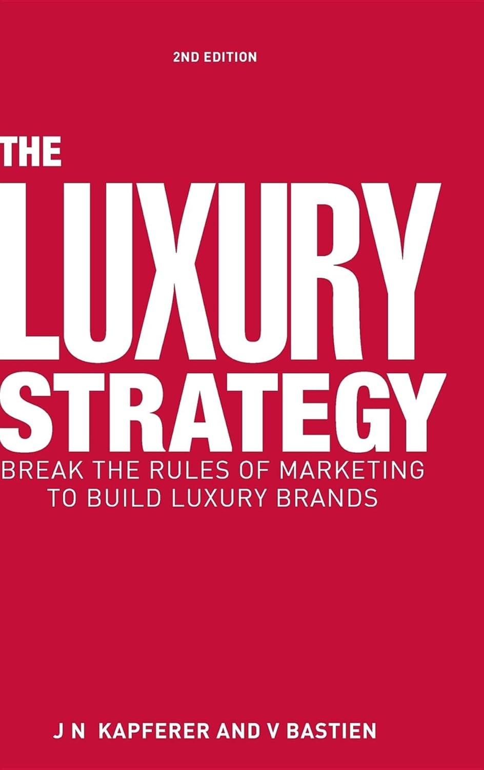 Buy The Luxury Strategy: Break the Rules of Marketing to Build Luxury Brands (English, Paperback, Jean-Noël Kapferer, Vincent Bastien) Online at Best Price - GlowMirror