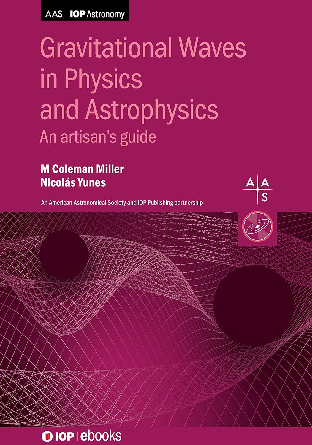Buy Gravitational Waves in Physics and Astrophysics: An artisan’s guide (AAS-IOP Astronomy) (English, Hardcover, M. Coleman Miller, Nicolas Yunes) Online at Best Price - GlowMirror