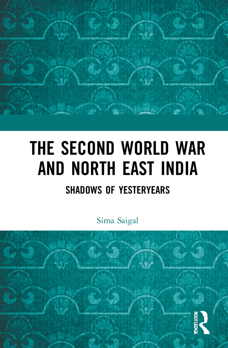 Buy The Second World War and North East India: Shadows of Yesteryears (English, Paperback, Sima Saigal) Online at Best Price - GlowMirror