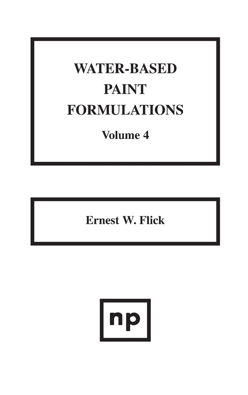 Buy Water-Based Paint Formulations: 4 (English, Paperback, Ernest W. Flick) Online at Best Price - GlowMirror