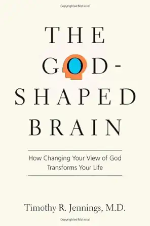 Buy The God-Shaped Brain: How Changing Your View of God Transforms Your Life (English, Paperback, M.d. Jennings, Timothy R.) Online at Best Price - GlowMirror