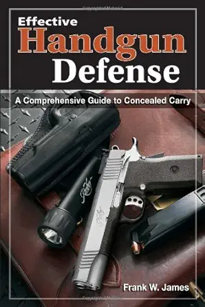 Buy Effective Handgun Defense: A Comprehensive Guide to Concealed Carry (English, Paperback, Frank James, James) Online at Best Price - GlowMirror