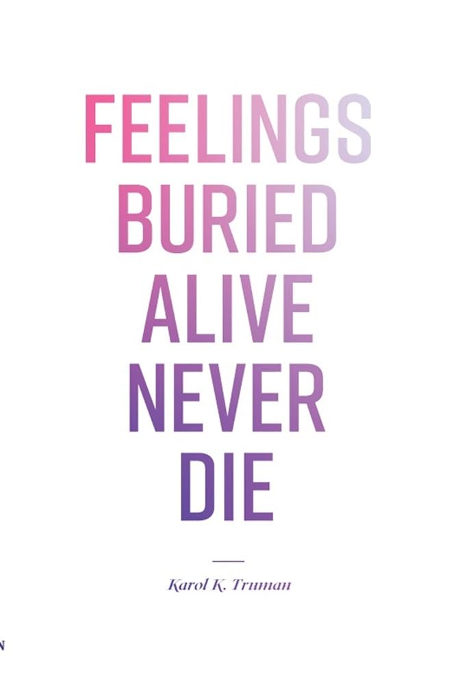 Buy Feelings Buried Alive Never Die-- (English, Paperback, Karol K Truman) Online at Best Price - GlowMirror