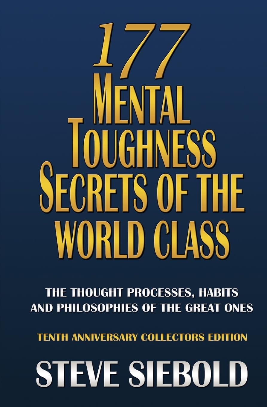 Buy 177 Mental Toughness Secrets of the World Class: The Thought Processes, Habits and Philosophies of the Great Ones (English, Paperback, Steve Siebold) Online at Best Price - GlowMirror