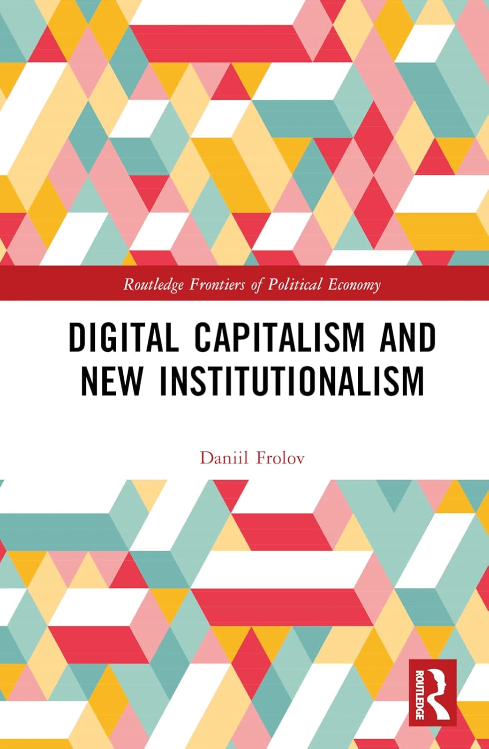 Buy Digital Capitalism and New Institutionalism (Routledge Frontiers of Political Economy) (English, Paperback, Daniil Frolov) Online at Best Price - GlowMirror