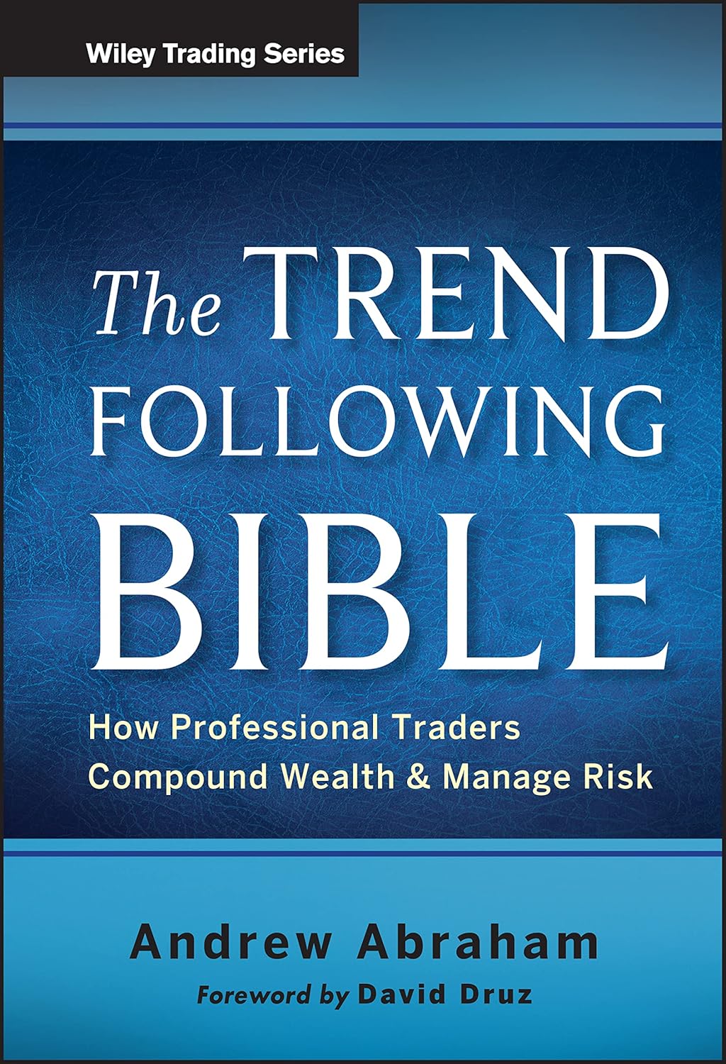 Buy The Trend Following Bible: How Professional Traders Compound Wealth and Manage Risk: 592 (Wiley Trading) (English, Paperback, Andrew Abraham, David... Online at Best Price - GlowMirror