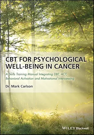 Buy CBT for Psychological Well-Being in Cancer: A Skills Training Manual Integrating DBT, ACT, Behavioral Activation and Motivational Interviewing (Eng... Online at Best Price - GlowMirror