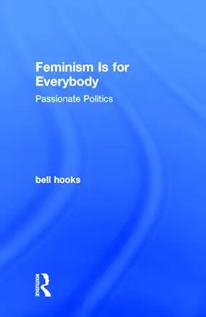 Feminism Is for Everybody: Passionate Politics (English, Paperback, bell hooks)