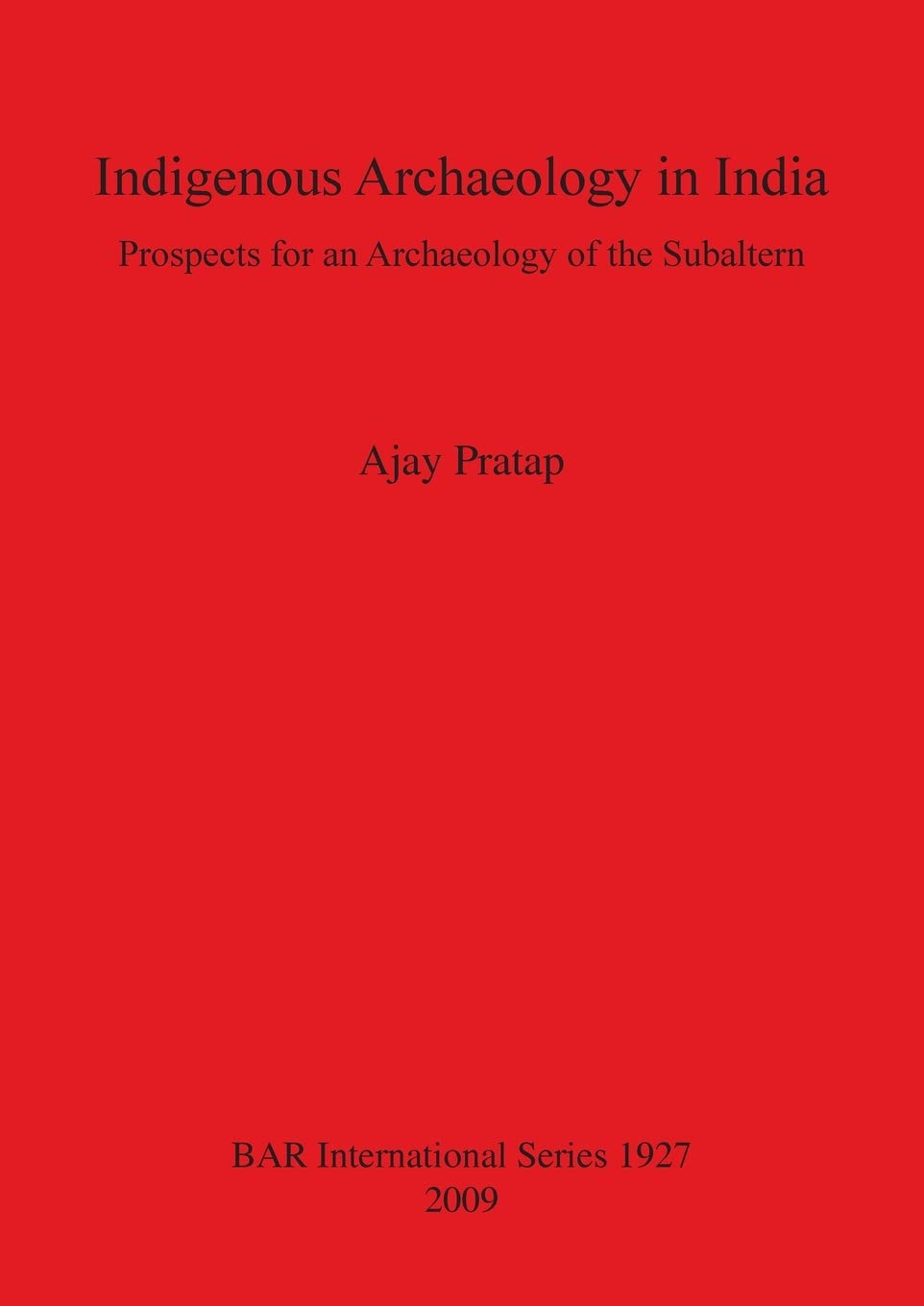 Buy Indigenous Archaeology in India: Prospects of an Archaeology for the Subaltern: Prospects for an Archaeology of the Subaltern: 1927 (British Archae... Online at Best Price - GlowMirror