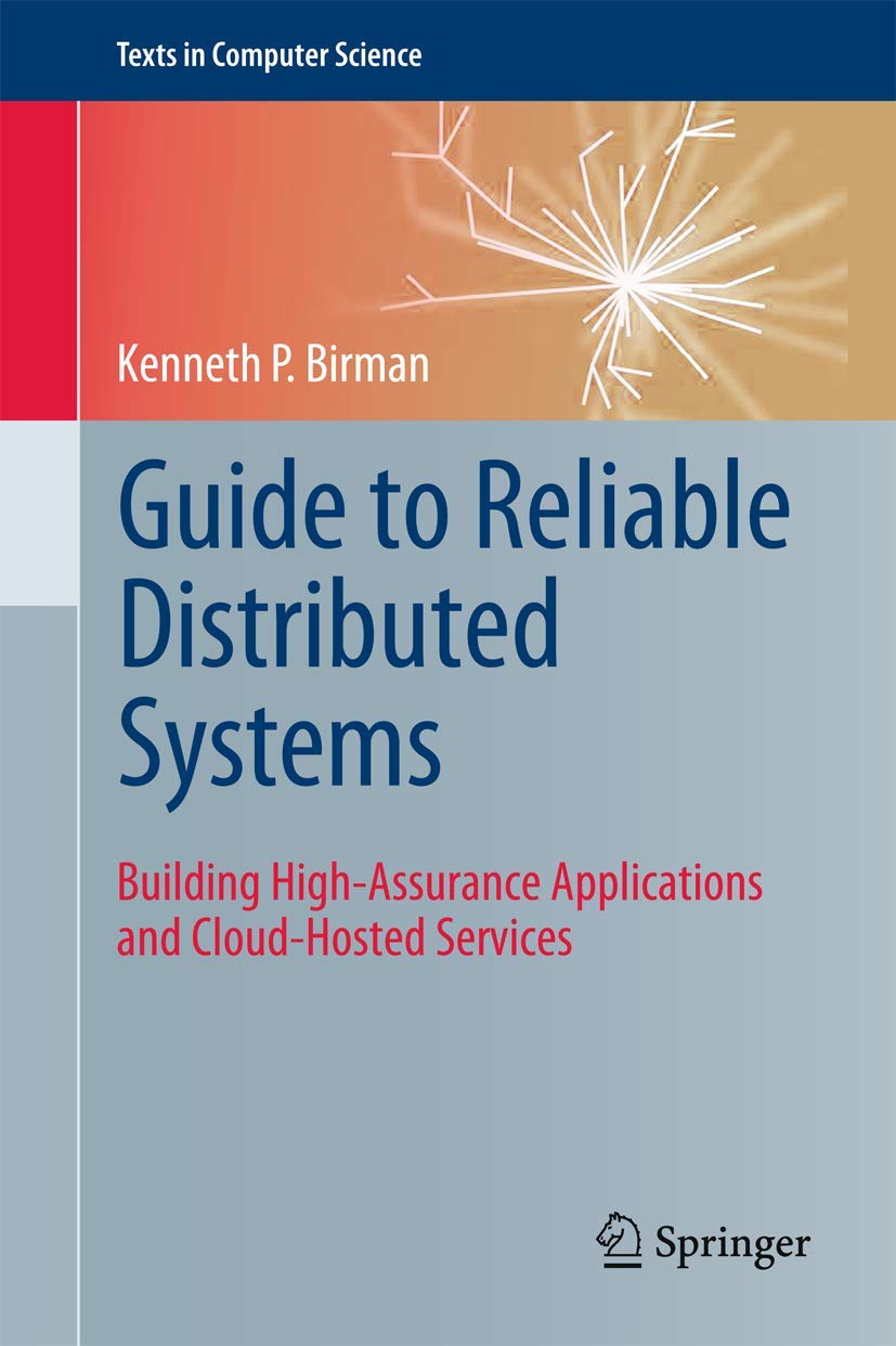 Buy Guide to Reliable Distributed Systems: Building High-Assurance Applications and Cloud-Hosted Services (Texts in Computer Science) (English, Paperba... Online at Best Price - GlowMirror