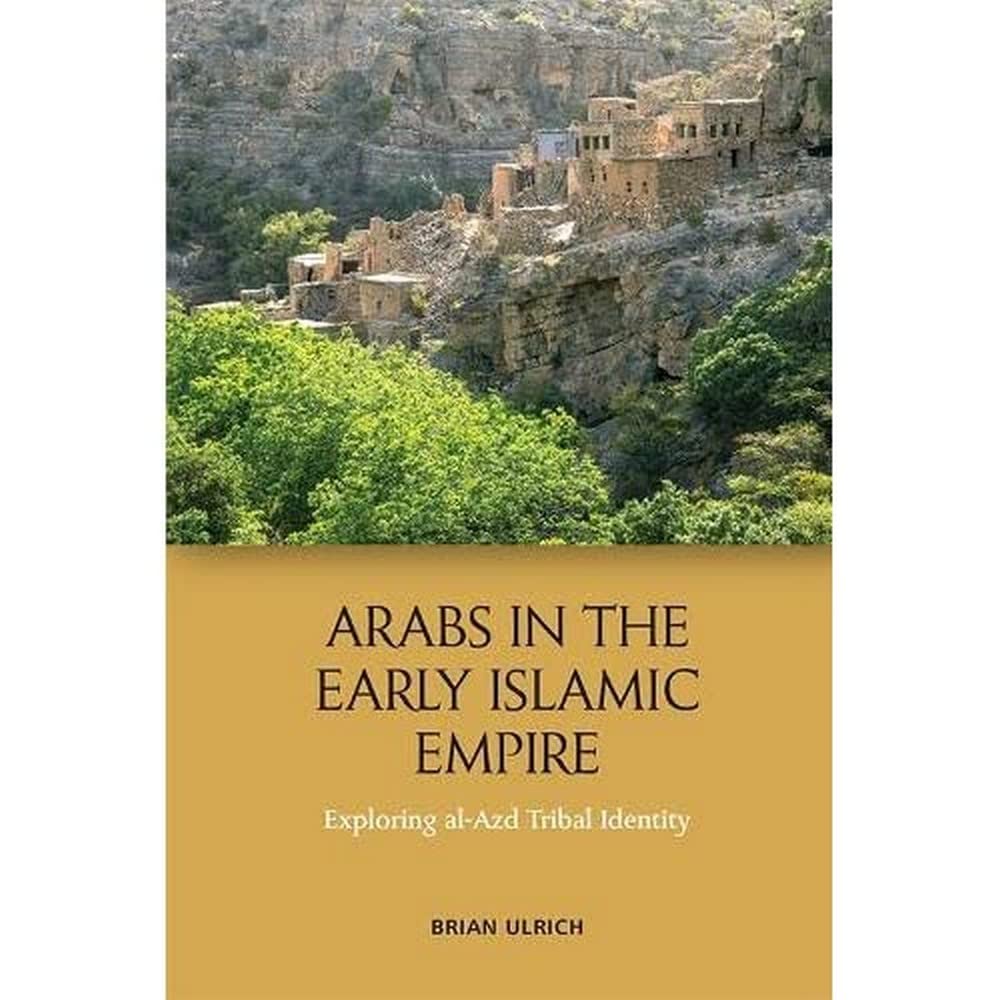 Buy Arabs in the Early Islamic Empire: Exploring Al-Azd Tribal Identity (English, Paperback, Brian Ulrich) Online at Best Price - GlowMirror