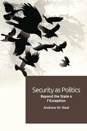 Buy Security as Politics: Beyond the State of Exception (English, Paperback, Andrew W. Neal) Online at Best Price - GlowMirror