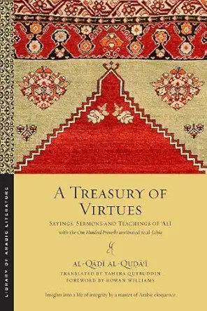 Buy A Treasury of Virtues: Sayings, Sermons and Teachings of Alai Al-Qaaodai Al-Quodaai: With the One Hundred Proverbs Attributed to Al-Jaahioz (Englis... Online at Best Price - GlowMirror