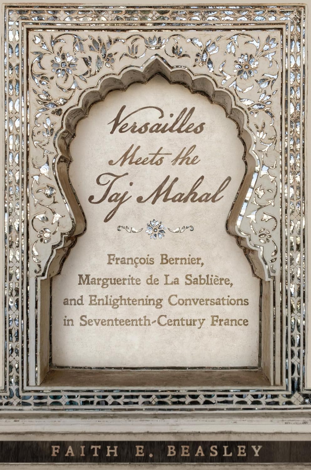 Buy Versailles Meets the Taj Mahal: François Bernier, Marguerite de La Sablière and Enlightening Conversations in Seventeenth-Century France (English, ... Online at Best Price - GlowMirror
