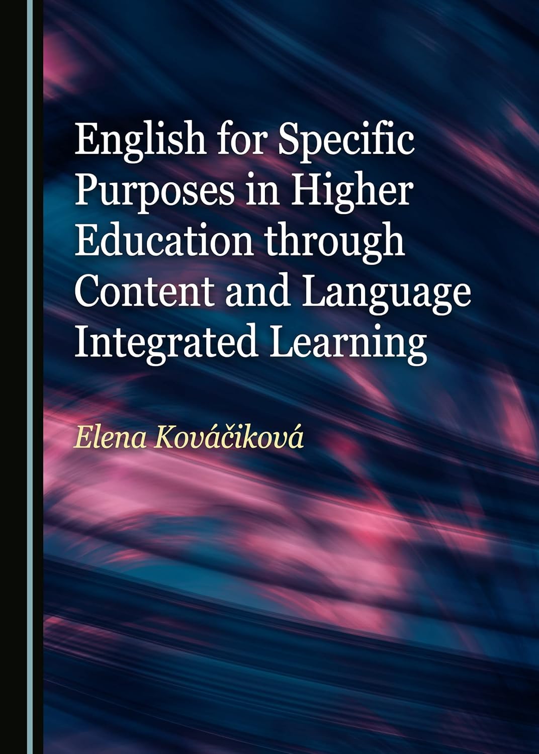 English for Specific Purposes in Higher Education through Content and Language Integrated Learning (English, Hardcover, Elena Kováčiková)
