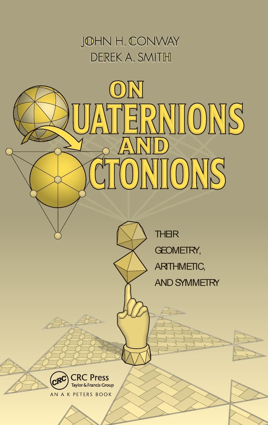 Buy On Quaternions and Octonions: Their Geometry, Arithmetic, and Symmetry (English, Paperback, John Horton Conway, Derek Smith) Online at Best Price - GlowMirror