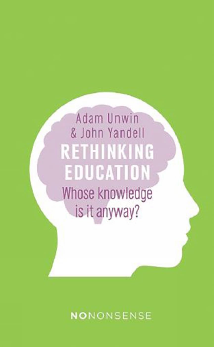 NoNonsense Rethinking Education: Whose knowledge is it anyway? (English, Paperback, John Yandell, Adam Unwin)