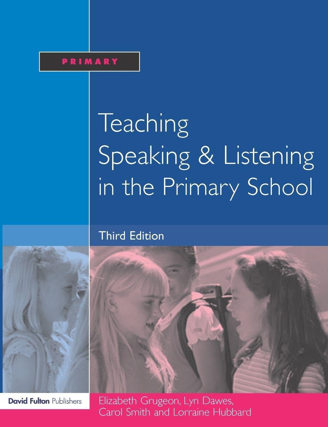 Teaching Speaking and Listening in the Primary School (English, Paperback, Elizabeth Grugeon, Lorraine Hubbard, Carol Smith, Lyn Dawes)