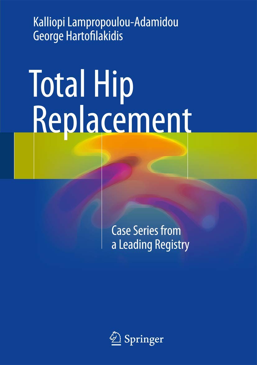 Total Hip Replacement: Case Series from a Leading Registry (English, Paperback, Kalliopi Lampropoulou-adamidou, George Hartofilakidis)