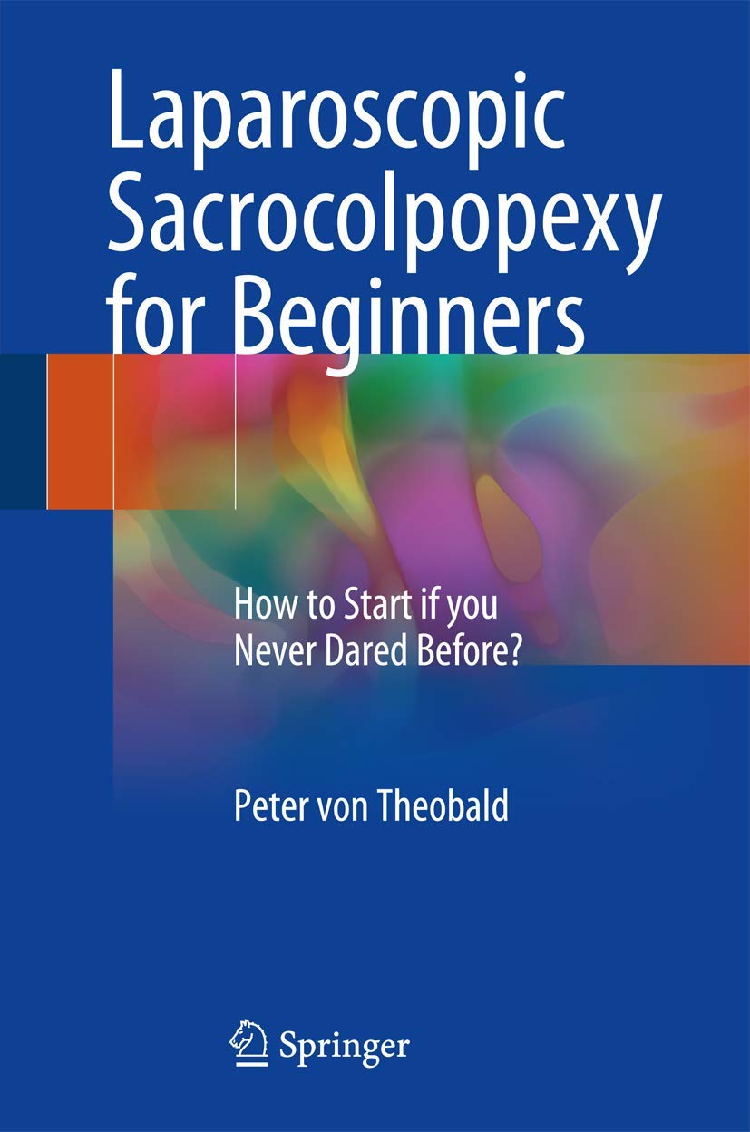 Buy Laparoscopic Sacrocolpopexy for Beginners: How to Start If You Never Dared Before? (English, Paperback, Peter von Theobald) Online at Best Price - GlowMirror
