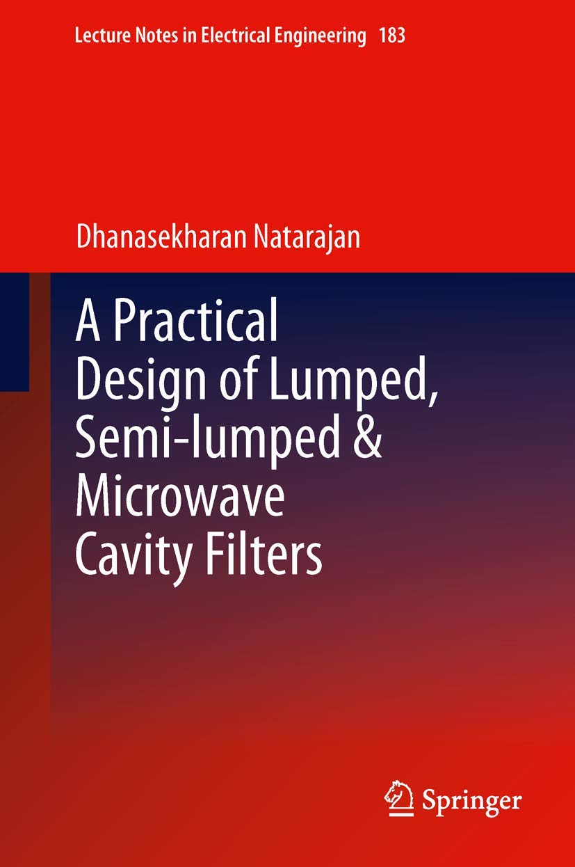 Buy A Practical Design of Lumped, Semi-lumped & Microwave Cavity Filters: 183 (Lecture Notes in Electrical Engineering) (English, Paperback, Dhanasekha... Online at Best Price - GlowMirror