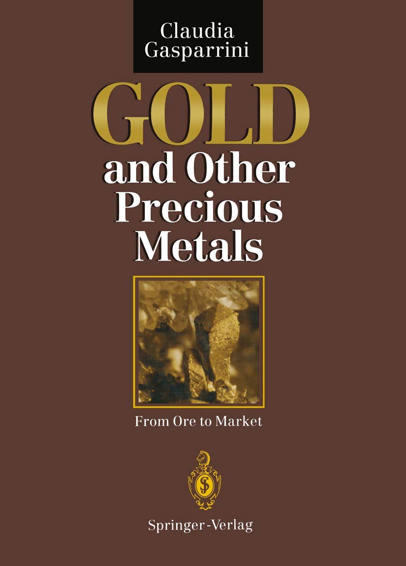 Buy Gold and Other Precious Metals: From Ore to Market (English, Paperback, Claudia Gasparrini, G.C. Amstutz, P.M.J. Gray) Online at Best Price - GlowMirror