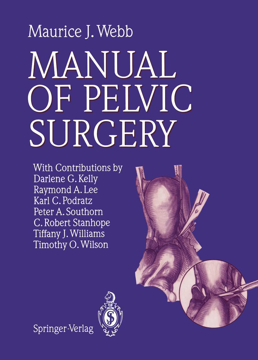 Buy Manual of Pelvic Surgery (English, Hardcover, Maurice J. Webb, D.G. Kelly, R.A. Lee, K.C. Podratz, P.A. Southorn, C.R. Stanhope, T.J. Williams, T.O... Online at Best Price - GlowMirror