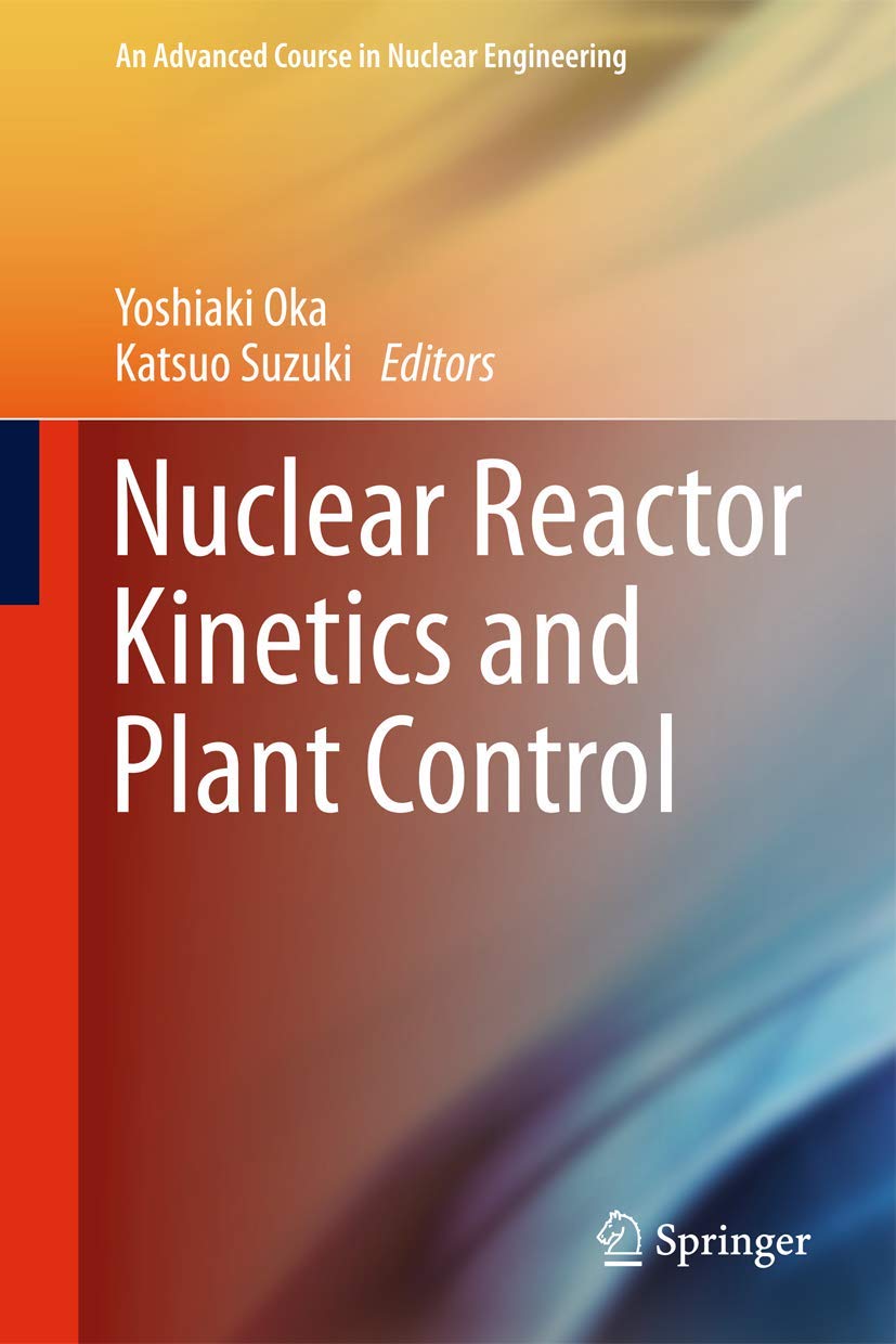 Buy Nuclear Reactor Kinetics and Plant Control (An Advanced Course in Nuclear Engineering) (English, Paperback, Yoshiaki Oka, Katsuo Suzuki) Online at Best Price - GlowMirror