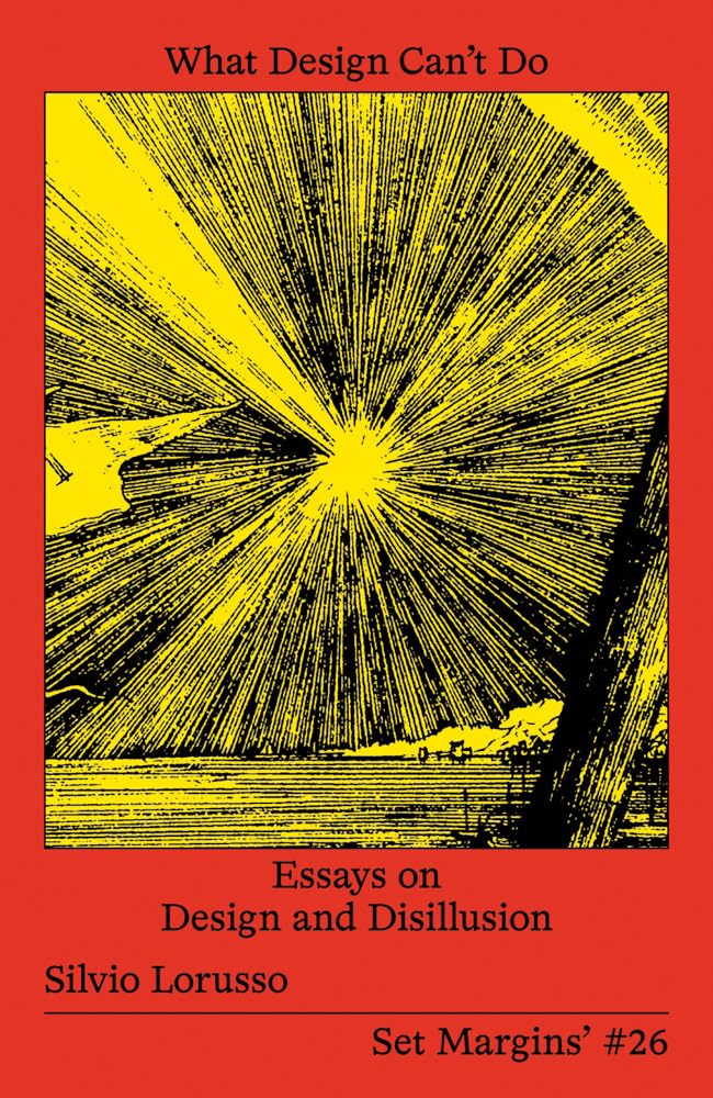 Buy What Design Can’t Do: Essays on Design and Disillusion (English, Paperback, Silvio Lorusso) Online at Best Price - GlowMirror
