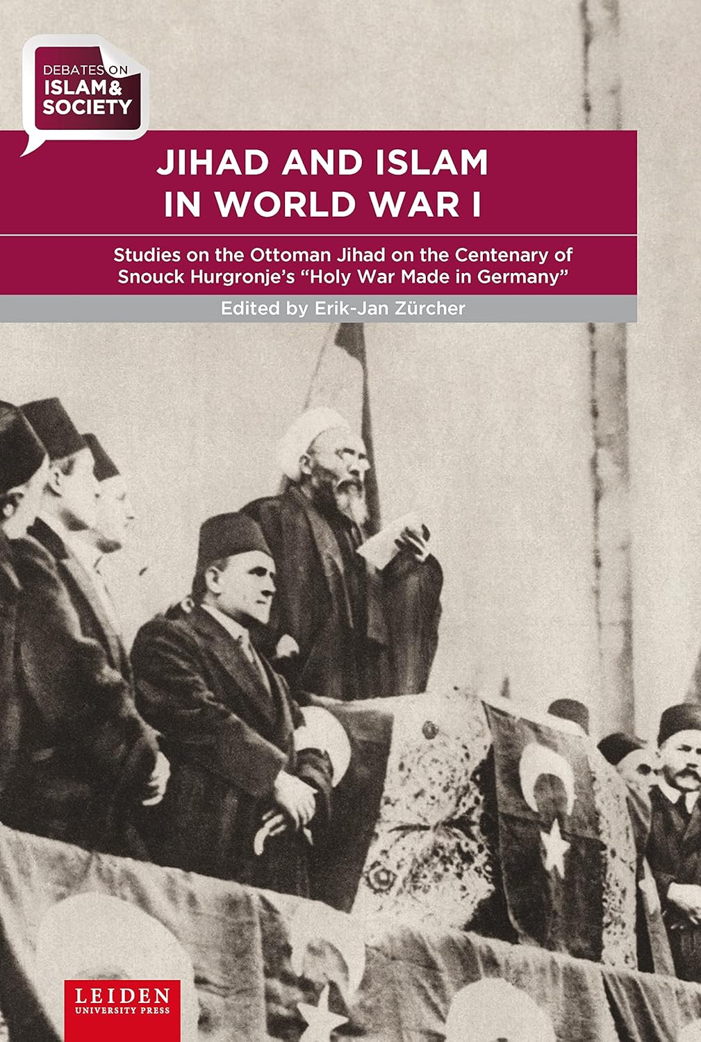 Buy Jihad and Islam in World War I: Studies on the Ottoman Jihad on the Centenary of Snouck Hurgronje's "Holy War Made in Germany" (Debates on Islam an... Online at Best Price - GlowMirror