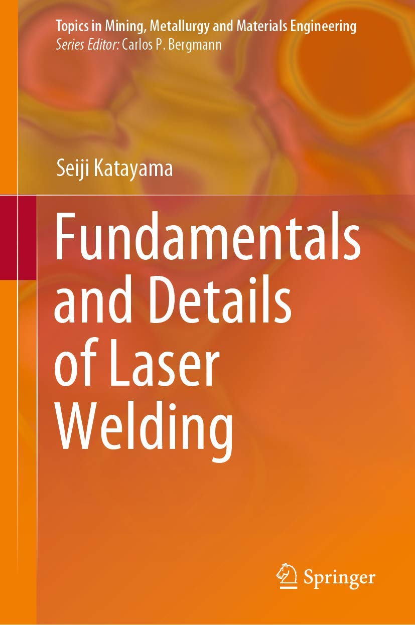 Buy Fundamentals and Details of Laser Welding (Topics in Mining, Metallurgy and Materials Engineering) (English, Paperback, Seiji Katayama) Online at Best Price - GlowMirror